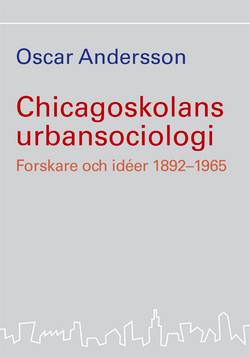 Chicagoskolans urbansociologi : forskare och idéer 1892-1965