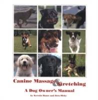 Canine Massage & Stretching : A Dog Owners Manual