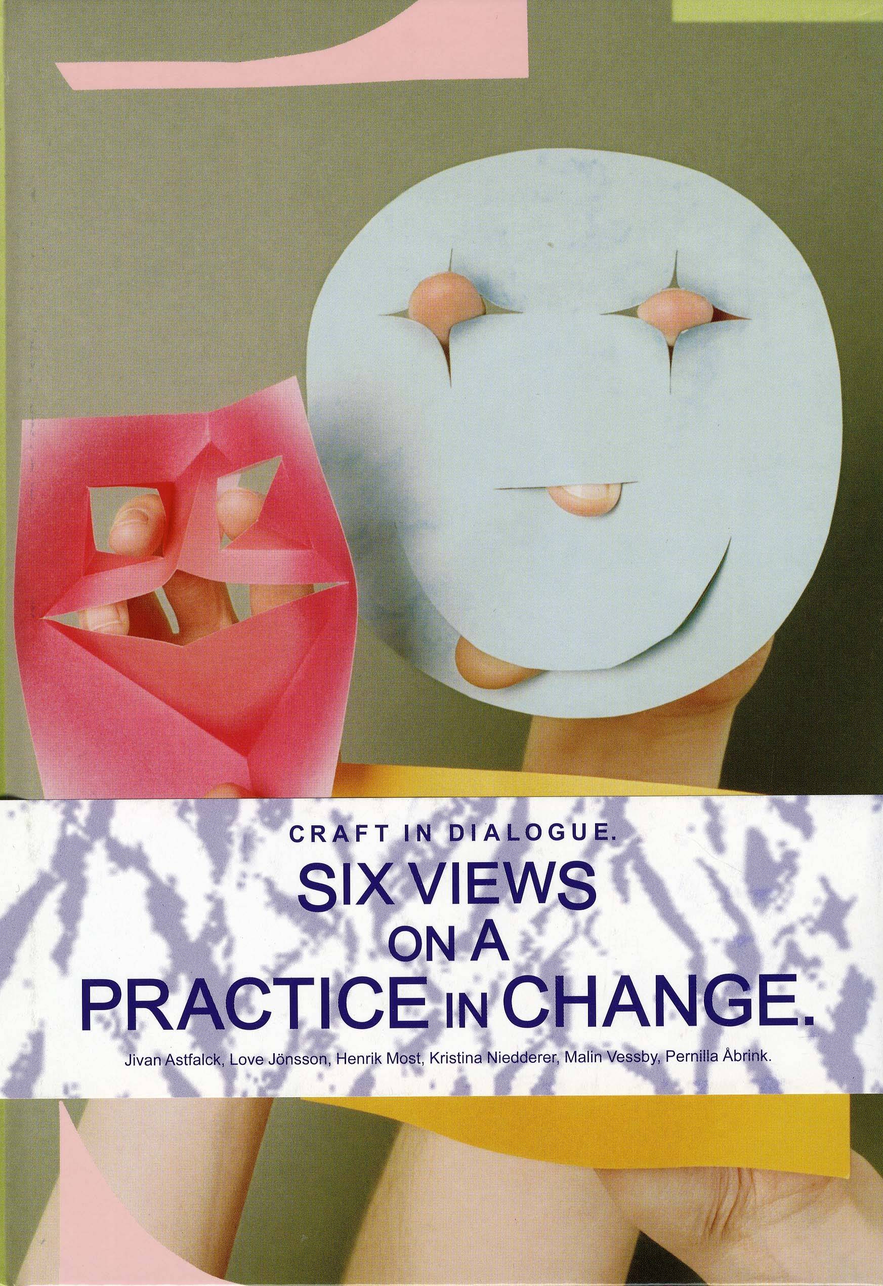 Craft in Dialogue : six views on a practice in change