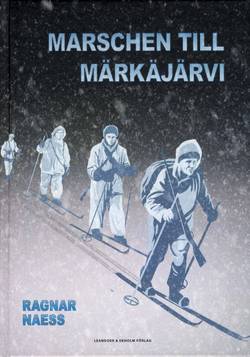 Marschen till Märkäjärvi - En berättelse om svenska frivilliga i Finland