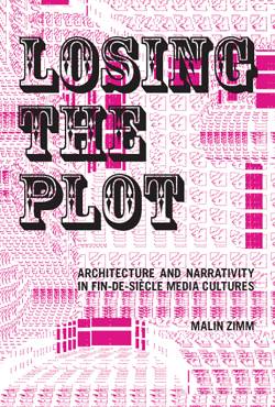 Losing the Plot: Architecture and Narrativity in Fin-de-Siècle Media Cultures