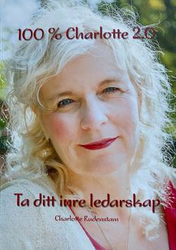 100 % Charlotte 2.0 : ta ditt inre ledarskap