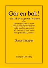 Gör en bok!  råd och övningar för författare eller Hur man enkelt formaterar böcker med Word eller andra ordbehandlingsprogram i A5-format från sina manus och opublicerade romaner