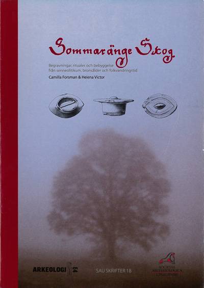 Sommaränge Skog : begravningar, ritualer och bebyggelse från senneolitikum, bronsålder och folkvandringstid : rapport del 1 : de förhistoriska lämningarna vid Sommaränge skog, RAÄ 211, Viksta sn, Uppland