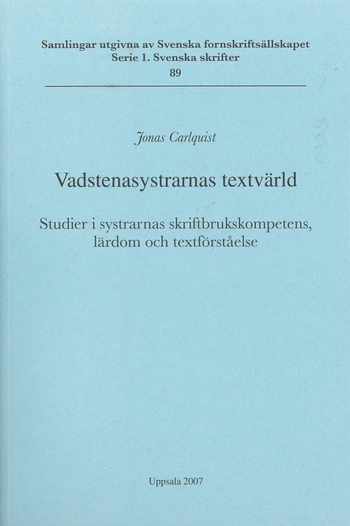 Vadstenasystrarnas textvärld : studier i systrarnas skriftbrukskompetens, lärdom och textförståelse = The textual world of the Vadstena sisters : studies in the literacy, learning and textual understanding of the nuns