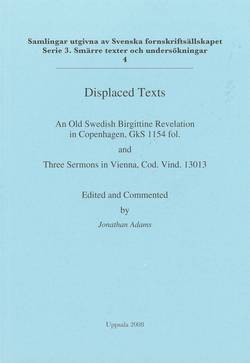 Displaced texts : an Old Swedish Birgittine Revelation in Copenhagen, GkS 1154 fol. and Three Sermons in Vienna, Cod. Vind. 13013