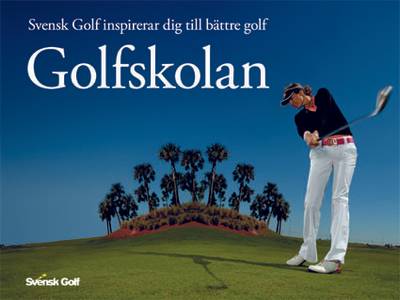 Golfskolan : svensk golf inspirerar dig till bättre golf