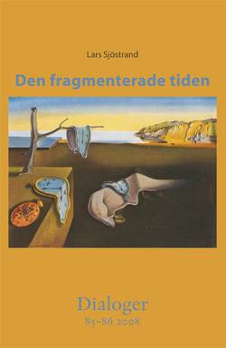 Den fragmenterade tiden. Dialoger 85-86(2008)