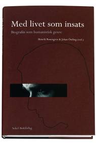 Med livet som insats : biografin som humanistisk genre