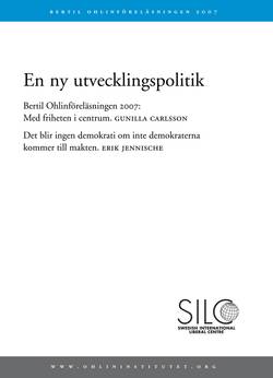 En ny utvecklingspolitik. Bertil Ohlinföreläsningen 2007 : med friheten i centrum ; det blir ingen demokrati om inte demokraterna kommer till makten