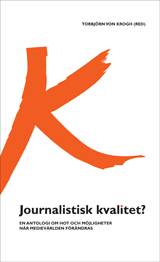 Journalistisk kvalitet? : en antologi om hot och möjligheter när medievärlden förändras
