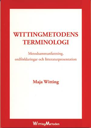 Wittingmetodens terminologi : metodsammanfattning, ordförklaringar och litteraturpresentation
