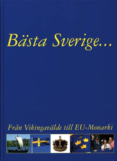 Bästa Sverige : från Vikingavälde till EU-Monarki