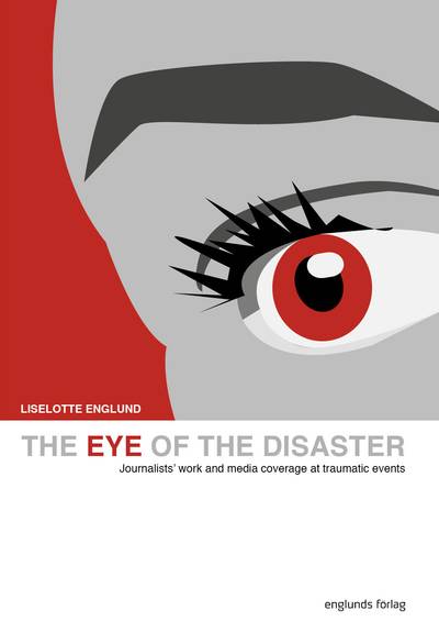 The eye of the disaster : journalists' work and media coverage at traumatic events
