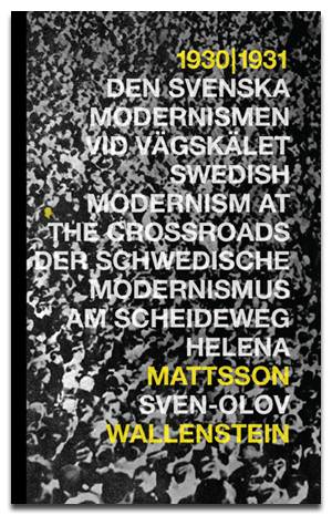 1930 - 1931 : den svenska modernismen vid vägskälet = Swedish modernism at the crossroads = Der schwedische Modernismus am Scheideweg