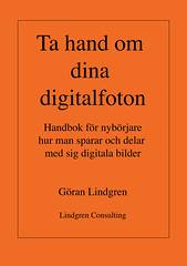 Ta hand om dina digitalfoton! : handbok för nybörjare hur man sparar och delar med sig digitala bilder