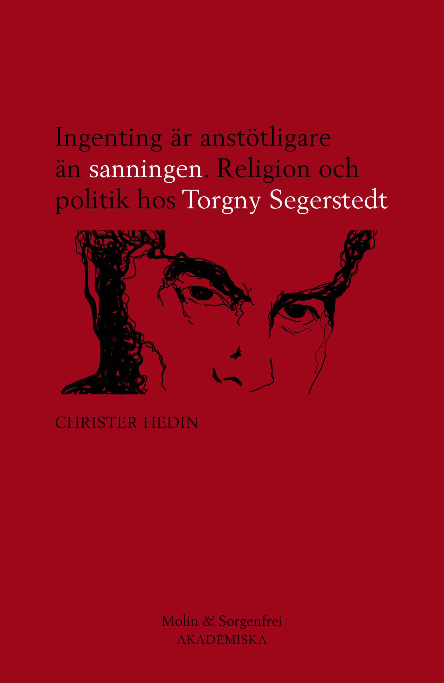 Ingenting är anstötligare än sanningen : religion och politik hos Torgny Segerstedt