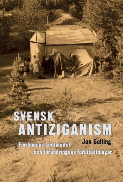 Svensk antiziganism : fördomens kontinuitet och förändringens förutsättningar