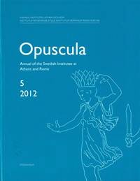Opuscula 5 | 2012 Annual of the Swedish Institutes at Athens and Rome