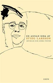 En annan sida av Stieg Larsson : artiklar och andra texter