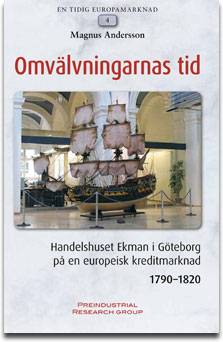 Omvälvningarnas tid : handelshuset Ekman i Göteborg på en europeisk kreditmarknad 1790-1820