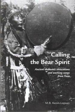 Calling the Bear Spirit, ancient shamanic invocations and working songs from Tuva