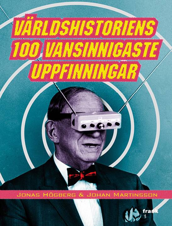 Världshistoriens 100 vansinnigaste uppfinningar