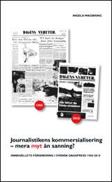 Journalistikens kommersialisering - mera myt än sanning? : Innehållets förändring i svensk dagspress 1960-2010