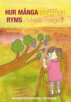 Hur många plommon ryms Majas mage?:  matematikundervisning i förskolan