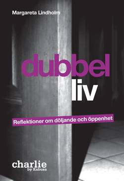 Dubbelliv : reflektioner om döljande och öppenhet