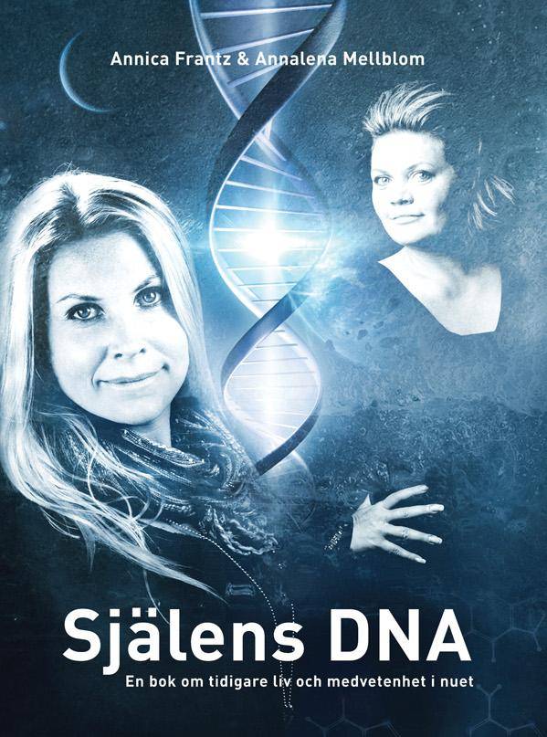 Själens DNA : en bok om tidigare liv och medvetenhet i nuet
