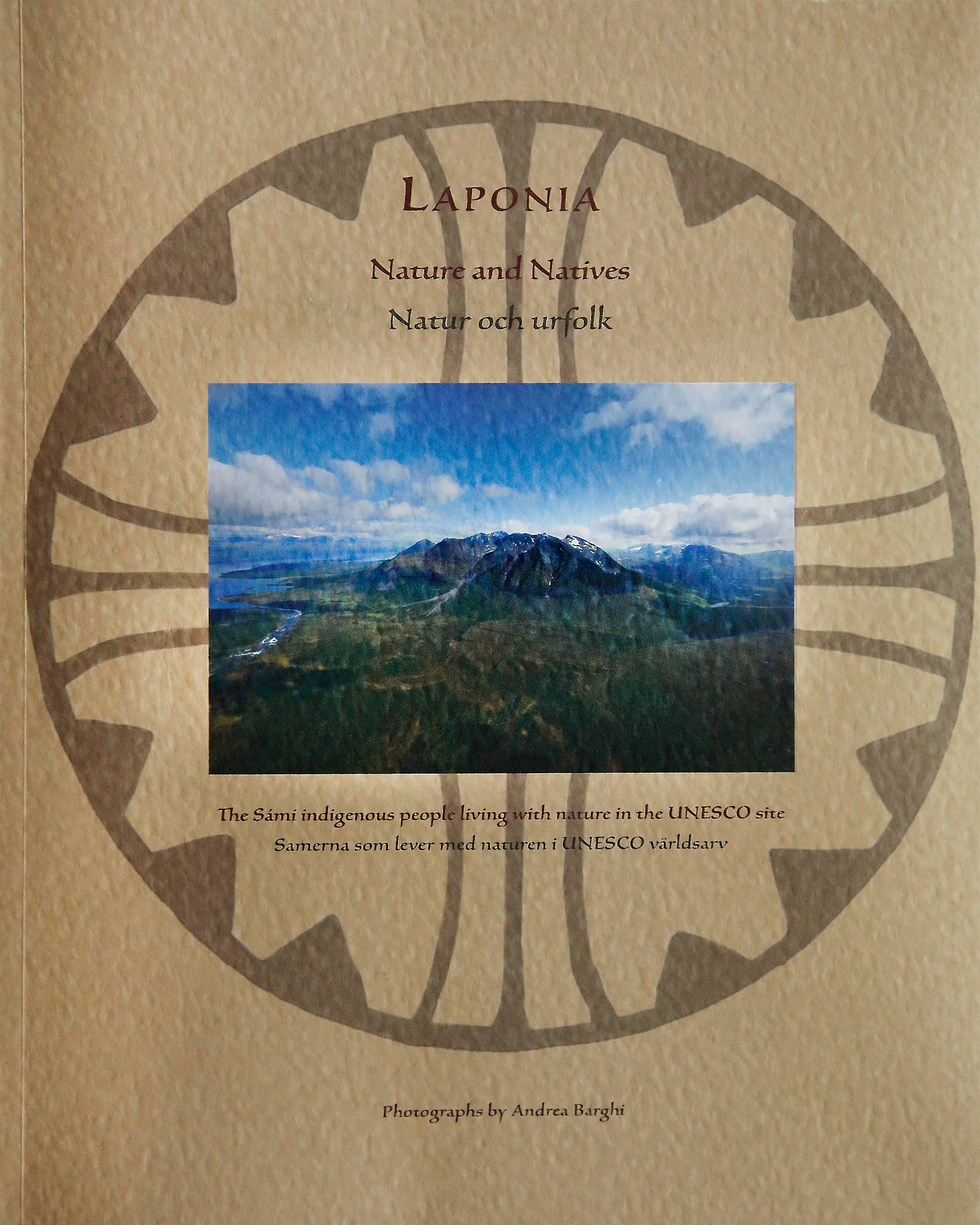 Laponia : nature and natives : the Sámi indigenous people living with nature in the UNESCO site / Laponia : natur och urfolk : samerna som lever med naturen i UNESCO världsarv