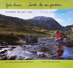 Naturen är mitt kök : den hälsosamma samiska matkulturen