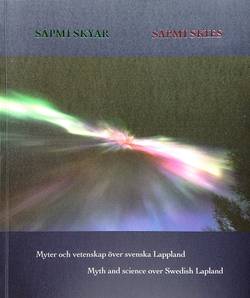 Sapmi skyar : myter och vetenskap över svenska Lappland / Sapmi skies : myth and science over Swedish Lapland
