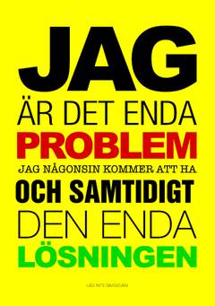 Jag är det enda problem jag någonsin kommer att ha och samtidigt den enda lösningen