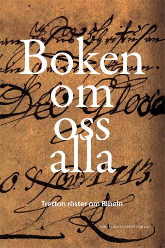 Boken om oss alla : tretton röster om Bibeln