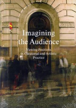 Imagining the audience : viewing positions in curatorial and artistic practice
