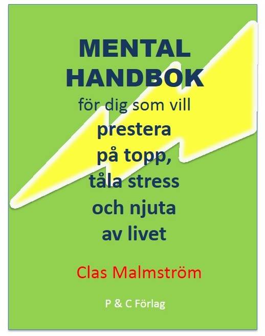 Mental handbok : för dig som vill prestera på topp, tåla stress och njuta av livet