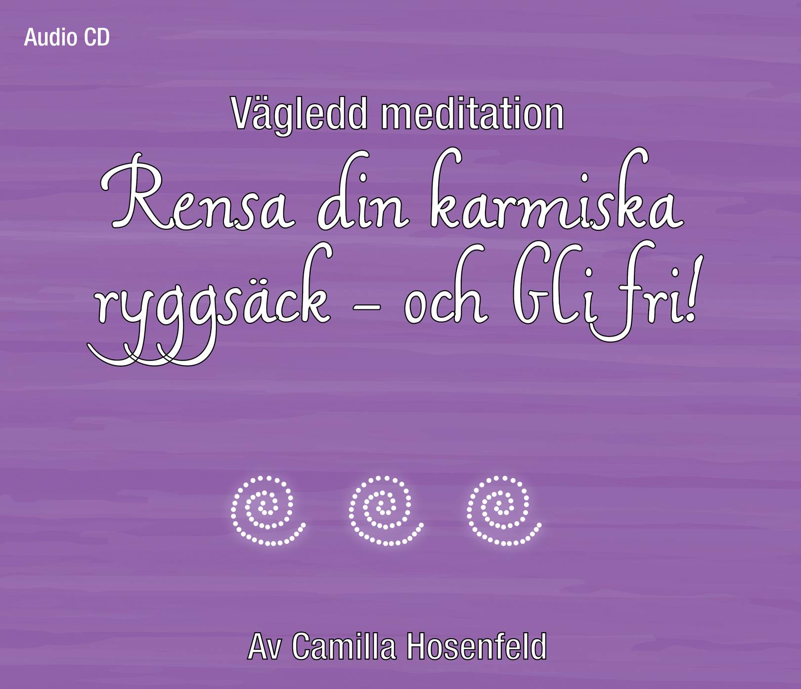 Vägledd meditation : Rensa din karmiska ryggsäck - och bli fri!