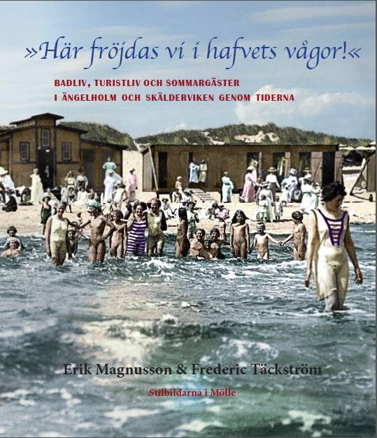 »Här fröjdas vi i hafvets vågor!« Badliv, turistliv och sommargäster i Ängelholm och Skälderviken genom tiderna