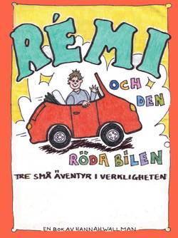 Rémi och den röda bilen : tre små äventyr i verkligheten