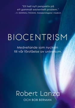 Biocentrism : medvetande som nyckeln till vår förståelse av universum