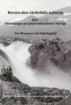 Bevara den värdefulla naturen. Del I, Utvecklingen av naturvårdsarbetet i Sverige