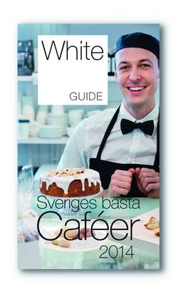 White Guide Café. Sveriges bästa Caféer 2014