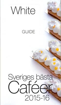 White Guide Café. Sveriges bästa Caféer 2015