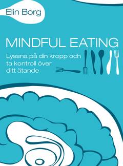 Mindful eating : lyssna på din kropp och ta kontroll över ditt ätande