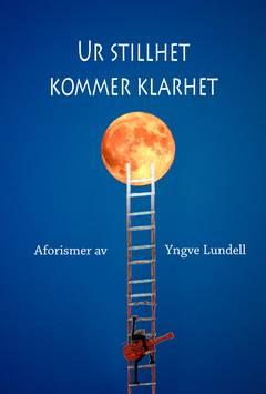 Ur stillhet kommer klarhet : aforismer