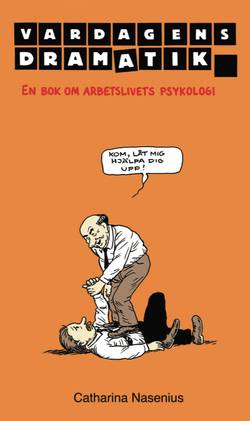 Vardagens dramatik : en bok om arbetslivets psykologi