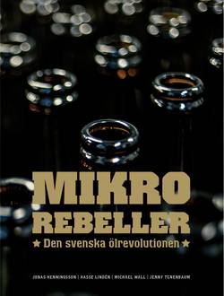 Mikrorebeller : den svenska ölrevolutionen