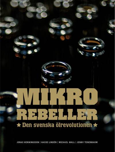 Mikrorebeller : den svenska ölrevolutionen